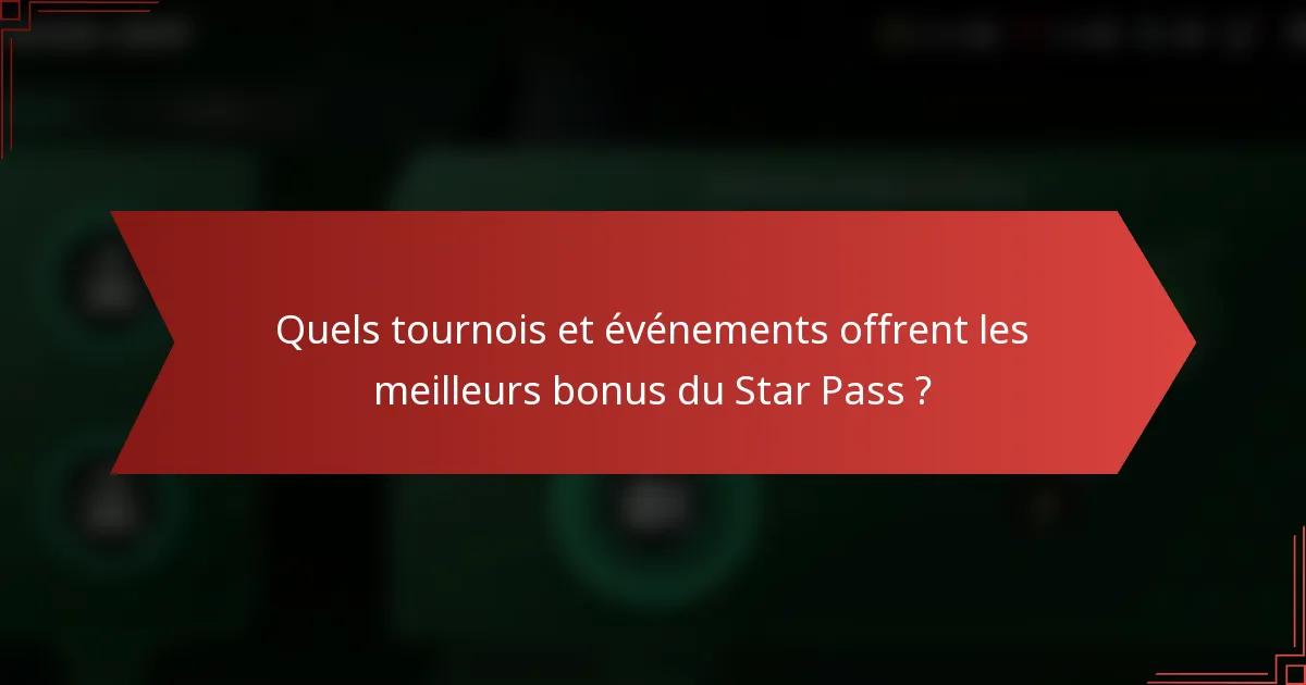 Quels tournois et événements offrent les meilleurs bonus du Star Pass ?