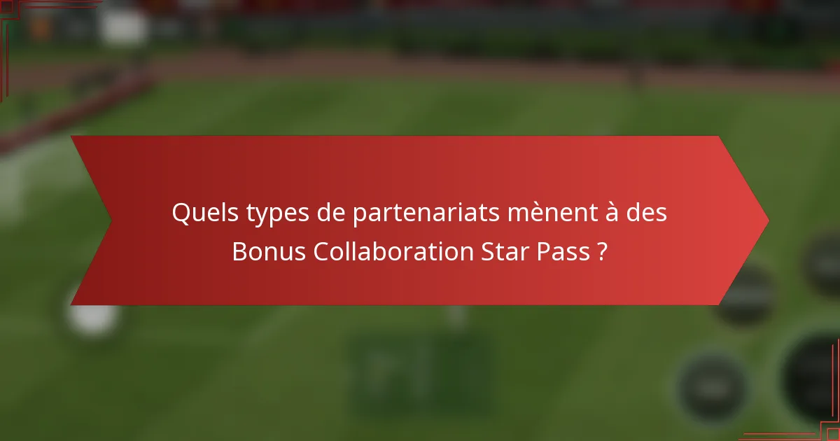 Quels types de partenariats mènent à des Bonus Collaboration Star Pass ?