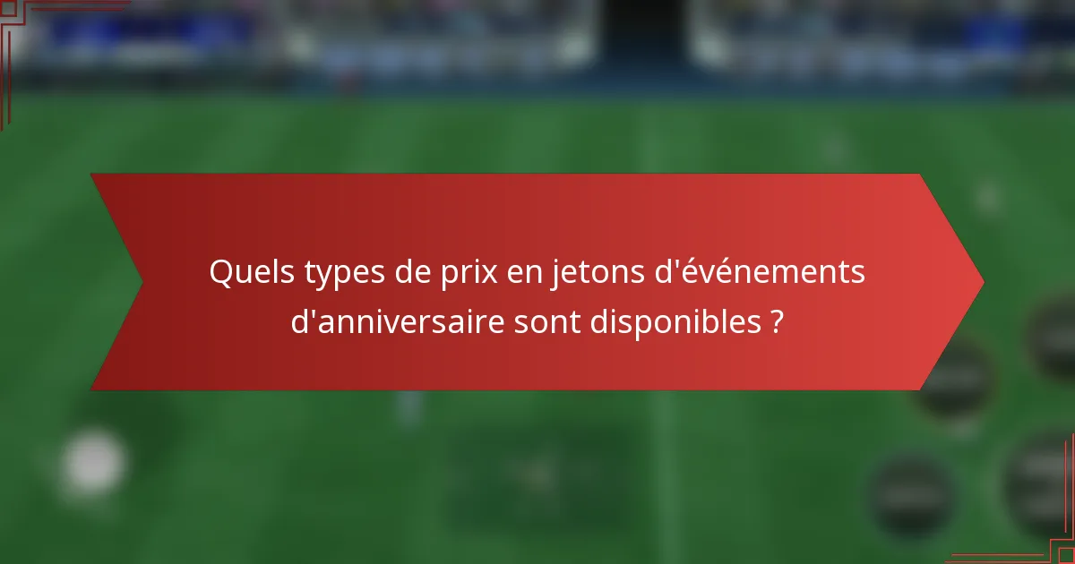 Quels types de prix en jetons d'événements d'anniversaire sont disponibles ?