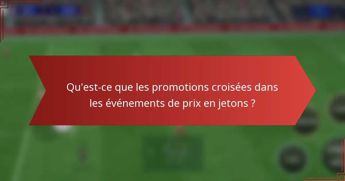 Qu'est-ce que les promotions croisées dans les événements de prix en jetons ?